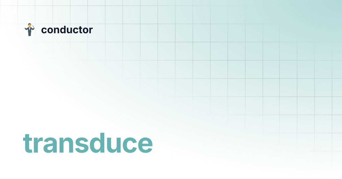 transduce | v1.3.0 | conductor